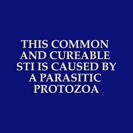 This common and cureable STI is caused by a parasitic protozoa