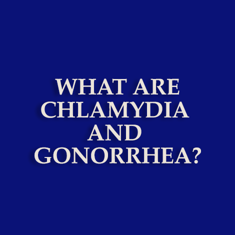 What are chlamydia and gonorrhea?
