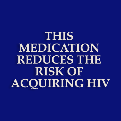 This medication reduces the risk of acquiring HIV